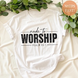 Made to Worship Shirt, Psalm 95:1 Bible Verse Tee, Christian Faith Graphic T-Shirt for Religious Inspiration