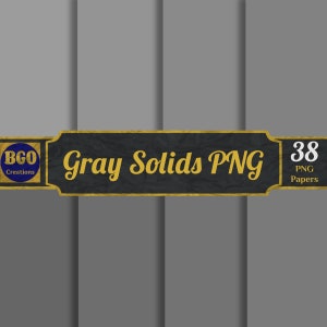 May include: A set of 38 gray solid color PNG digital papers. The papers are displayed in a collage format with a black and gold banner that reads "Gray Solids PNG" and "BGO Creations" and "38 PNG Papers".