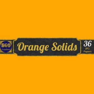 May include: A black banner with gold trim and the text "Orange Solids 36 JPG Papers" on a bright orange background. The banner also includes a blue circle with the text "BGO Creations".