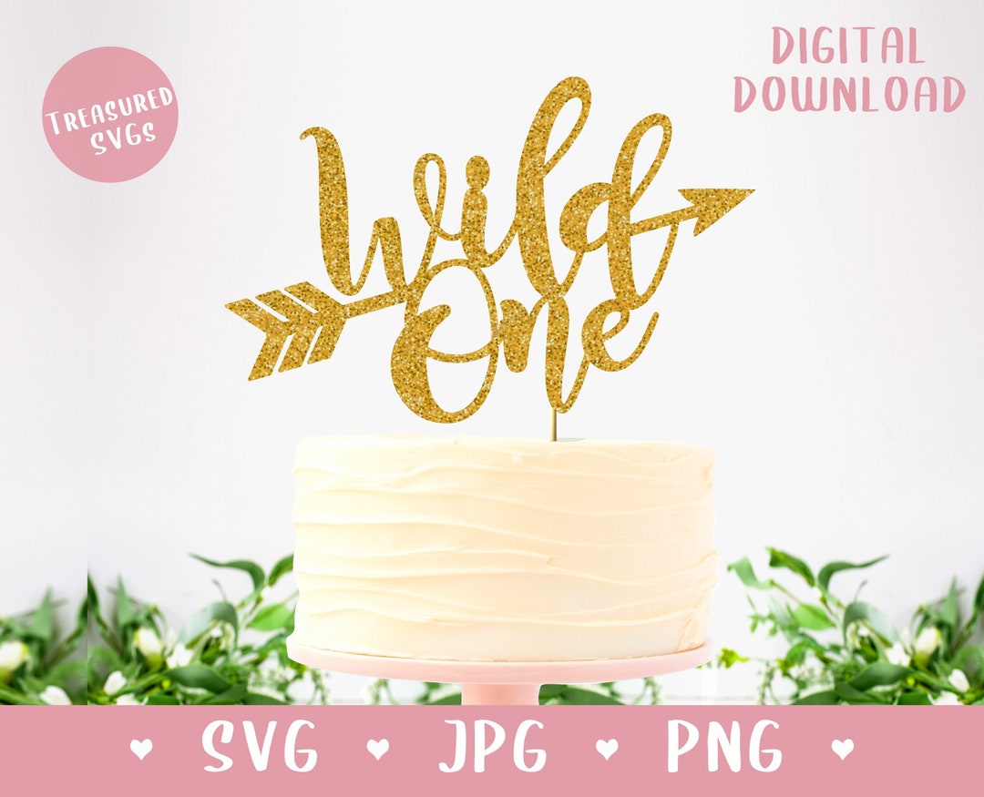 Download SVG Wild One - 1st Birthday Cake Topper - One Year Svg - Turns ...