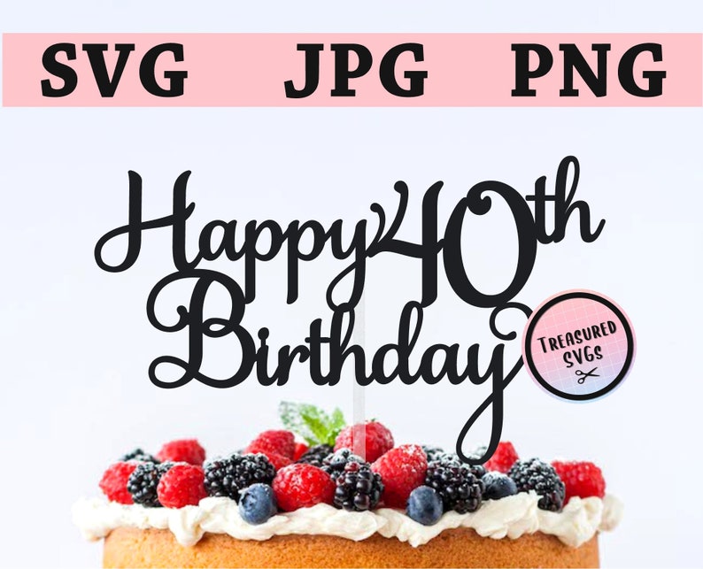 Download SVG Happy 40th Birthday Cake Topper Happy Birthday Cake | Etsy