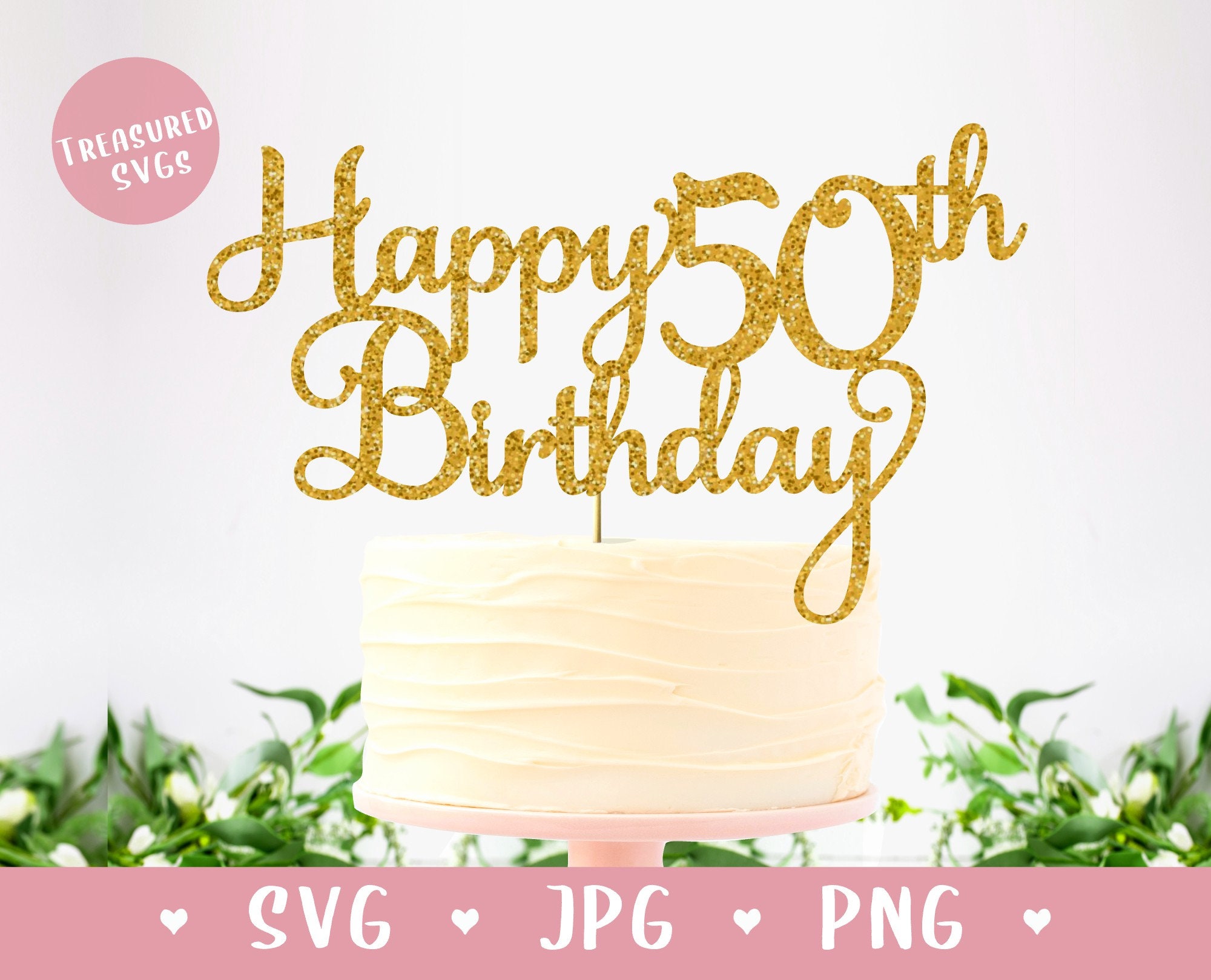 Svg Happy 50th Birthday Cake Topper Happy Birthday Cake Etsy