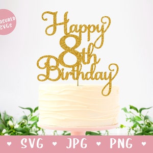 SVG Happy 8th Birthday Cake Topper - Happy Birthday Cake Topper SVG - 8th Birthday SVG - Huit ans 8 ans cake topper Cutting File