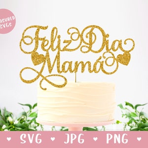 SVG Mother's Day Cake Topper - Feliz Dia Mamá svg - Happy Mother's Day SVG - Spanish SVG - Cricut and Silhouette - Mum Cake Topper svg