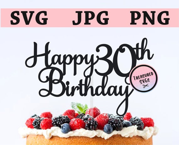 Download Svg Happy 30th Birthday Cake Topper Happy Birthday Cake Etsy
