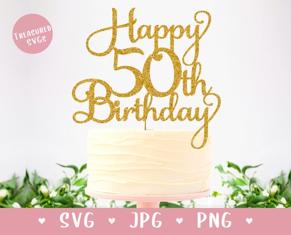 SVG Happy 50th Birthday Cake Topper Happy Birthday Cake - Etsy