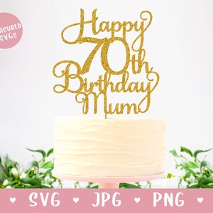 SVG Happy 70th Birthday Mum Cake Topper - Seventy Birthday svg - Happy Birthday Cake Topper SVG - 70th Birthday SVG - instant download