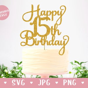 SVG Happy 15th Birthday Cake Topper - Happy Birthday Cake Topper SVG - 15ème svg - Quinze svg - 15ème anniversaire SVG - Cricut Silhouette