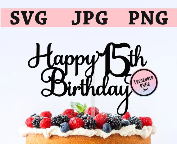 Download Svg Happy 15th Birthday Cake Topper Happy Birthday Cake Etsy