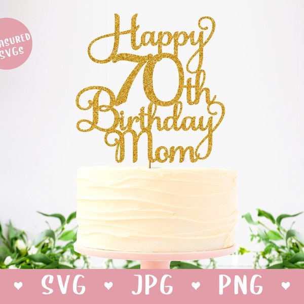 SVG Happy 70th Birthday Mom Cake Topper - Happy Birthday Cake Topper SVG - 70th Birthday SVG - Mom Birthday - Cutting File Cricut Silhouette