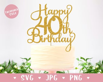 SVG Happy 40th Birthday Cake Topper - Digital Download only - Happy Birthday Cake Topper SVG Forty svg 40th Birthday SVG Forty Cake Topper