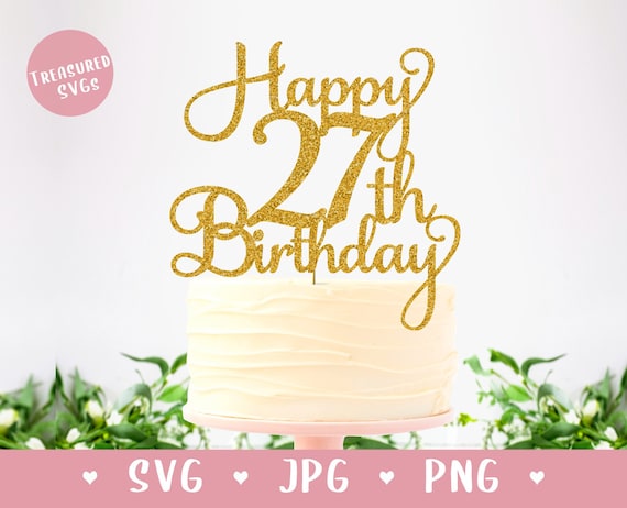 SVG Happy 27th Birthday Cake Topper Twenty Seven SVG Happy - Etsy