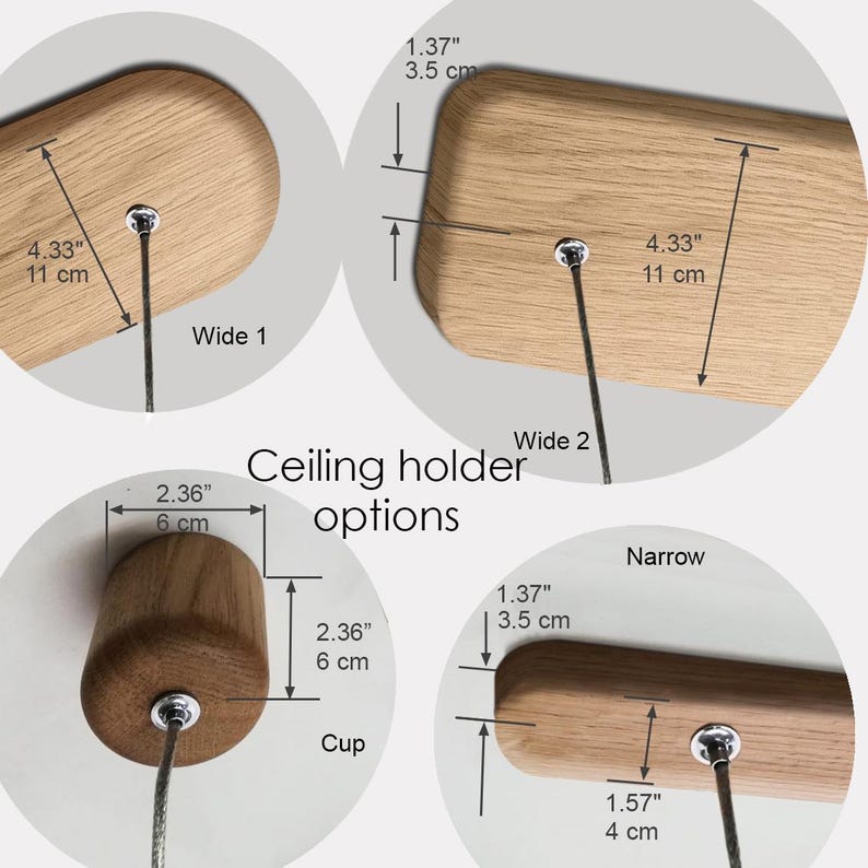 May include: Image showing four wooden ceiling holder options. Wide 1 is 4.33 inches (11 cm) wide, Wide 2 is 4.33 inches (11 cm) long, Narrow is 1.57 inches (4 cm) wide, and Cup is 2.36 inches (6 cm) in diameter. The text reads "Ceiling holder options."