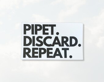 May include: A rectangular white sticker featuring the black text PIPET. DISCARD. REPEAT. arranged in three stacked lines. The font is a bold, sans-serif typeface with clean, sharp edges, creating a high-contrast design on the white background.