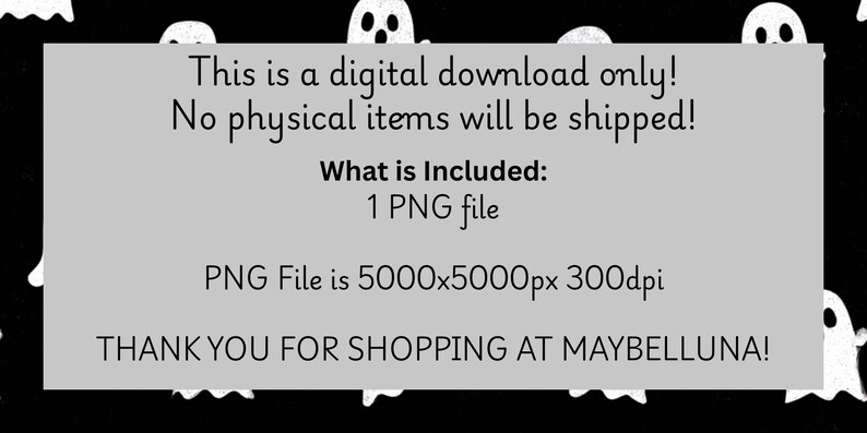 May include: Digital download graphic with a black background and white ghost illustrations. The text on the image states it is a digital download only, with no physical items shipped. Includes a 5000x5000px PNG file at 300dpi.