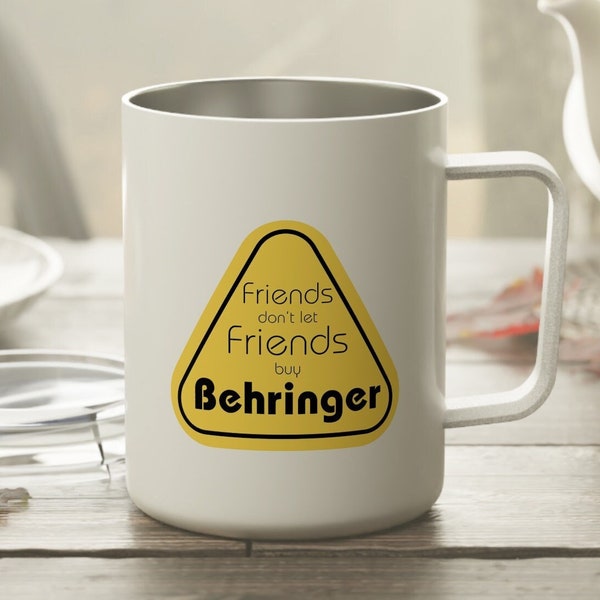 Friends Don't Let Friends Buy Behringer - Gift for Sound Engineer, sound guy, producer - Insulated Coffee Mug, 10oz