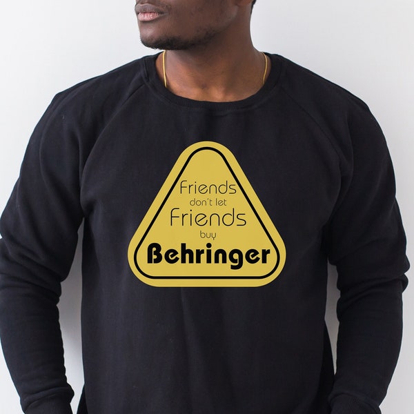 Friends Don't Let Friends buy Behringer - Gift for Theatre Tech, Stage Manager, Director - Unisex Crewneck Sweatshirt