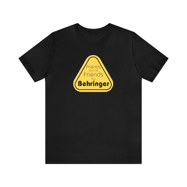 Friends Don't Let Friends Buy Behringer - T-Shirt Gift for Theatre Techs, Stage Managers, Directors
