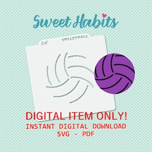 May include: A white digital download stencil of a volleyball with the text "VOLLEYBALL" and "5"x"5" above it. The text "Sweet Habits" is at the top of the image. The text "DIGITAL ITEM ONLY! INSTANT DIGITAL DOWNLOAD SVG - PDF" is at the bottom of the image.