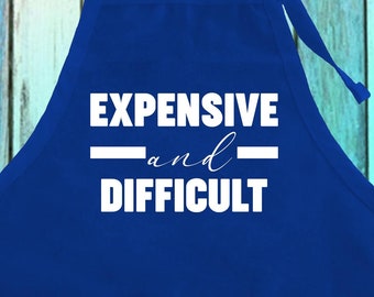 Funny Sarcastic Apron: Expensive & Difficult Saying, Kitchen Gift