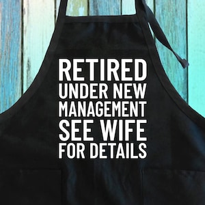 Retired Under New Management See Wife For Details Funny Saying Retired Chef Kitchen Apron| Retirement Funny Retired Husband Gifts Apron