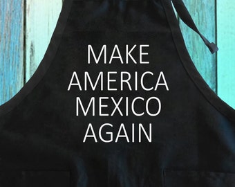 Funny 'Make America Mexico Again' Apron: Chef BBQ Gift