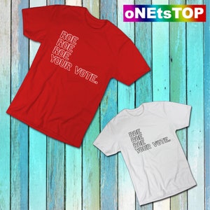 Roe Roe Roe Votre vote. Chemise| T-shirt Egalité| Chemise Pro Choice| Cadeau de vote politique Unisexe Adultes Crew Neck T-Shirt