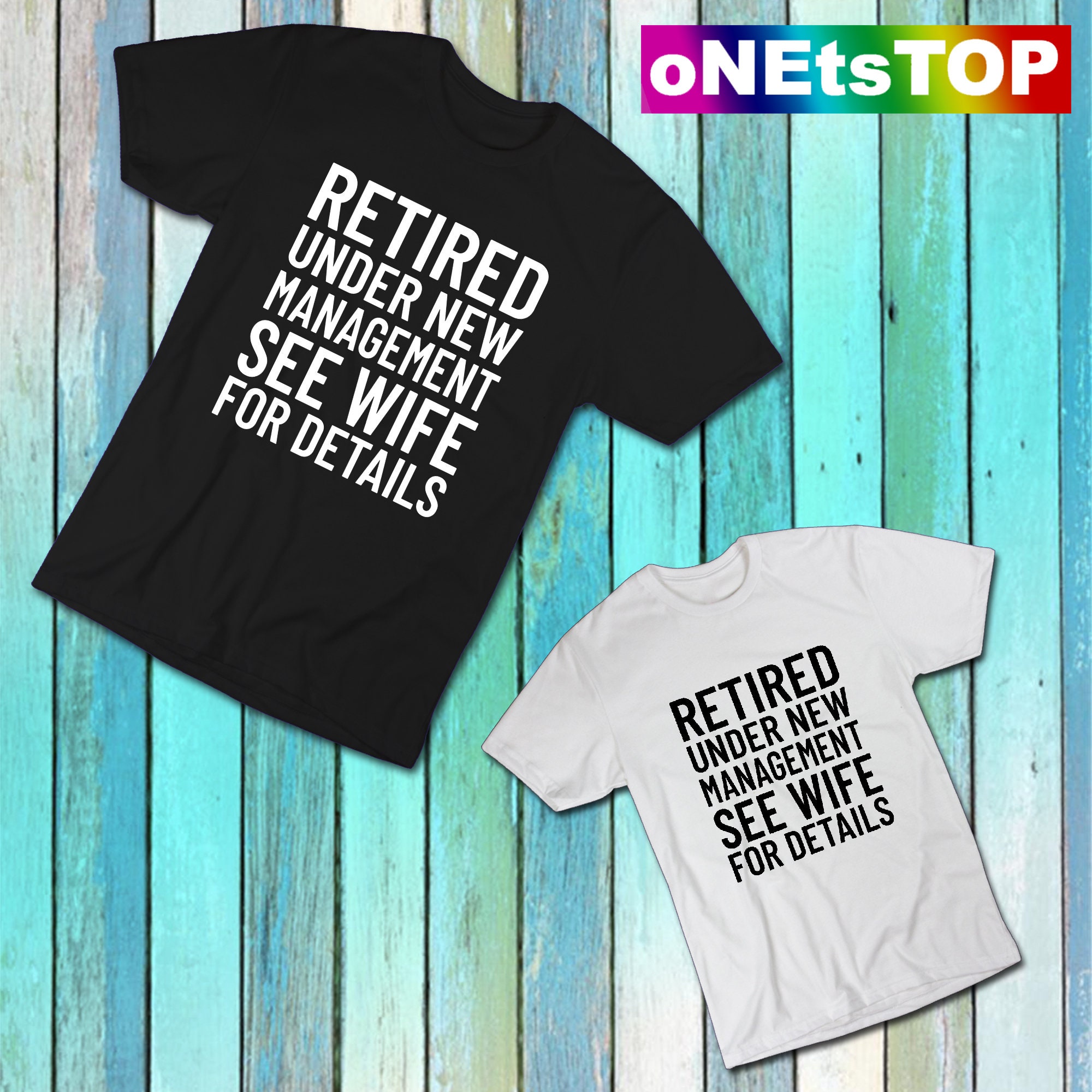 Funny Retired Under New Management See Wife Details Shirt Funny Retired Under New Management See Wife Details Shirt