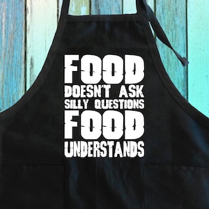 Food Doesn’t Ask Silly Questions Funny Sentence Apron w/ Pocket| Food Understands Funny Saying Apron| Doesn’t Ask Any Questions Gift Apron
