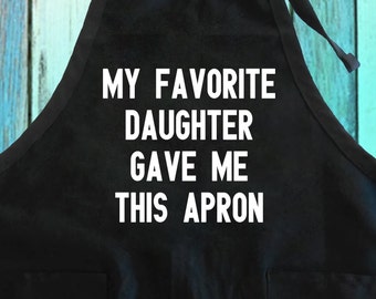 Funny Kitchen Apron: My Favorite Daughter Gave Me This
