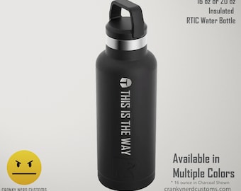 This is the Way Mandalorian Water Bottle | Stainless Steel | 16 ounce or 20 ounce | RTIC Bottle| Dishwasher Safe | Star Wars -  Geek Gift