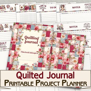 May include: A printable quilting journal and project planner with a floral and patchwork design. The journal cover reads "Quilling Journal" and "This book belongs to." Additional pages include "To Do" lists, notes, and the text "Life is better with quilts."