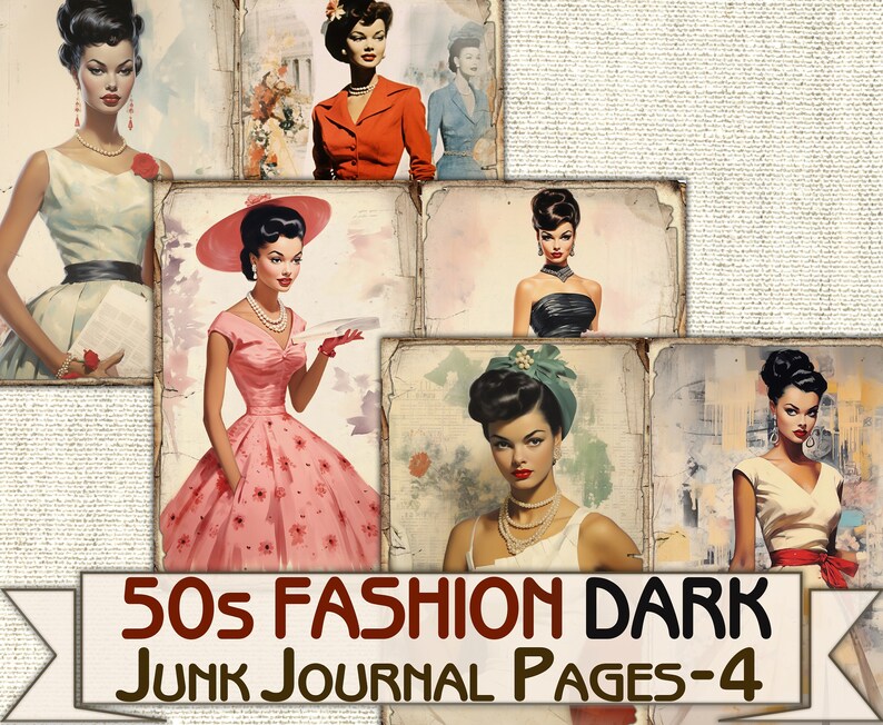 May include: A collage of five vintage images featuring women in 1950s fashion. The images are in a dark color scheme and have a distressed, vintage look. The text "50s FASHION DARK JUNK JOURNAL PAGES-4" is at the bottom of the collage.