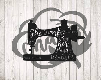 Proverbs 31:13 svg/ She works with her hands svg/ Sewing svg/ Religious svg/ virtuous women svg/ sewing machine svg png dxf eps