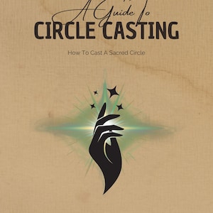 May include: A Guide To Circle Casting book cover. The cover features the title in a stylized font, with the subtitle "How To Cast A Sacred Circle." A black hand silhouette is reaching towards a green and gold burst with stars on a tan background.