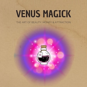 May include: Illustration of a potion bottle with a cork stopper and a tag, set against a pink and purple glowing background. The text "VENUS MAGICK" and "THE ART OF BEAUTY, MONEY & ATTRACTION" are displayed above the bottle on a tan background.