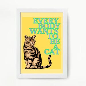 Everybody Wants To Be A Cat- Digital Art Print- Instant Download- Cat Lover