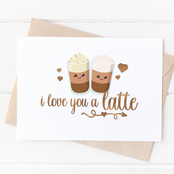 I love you a Latte Valentine's Day Card, Rose Gold or Silver Foil, Love Themed Card, Anniversary Greeting Card, Happy Valentine's Day