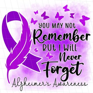 Alzheimer Awareness PNG, You May Not Remember But I Will Never Forget Alzheimer's Awareness PNG, Alzheimers Disease Sublimation