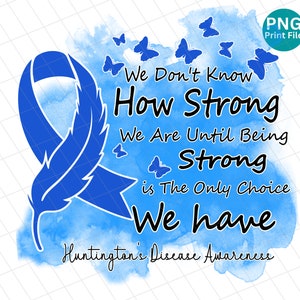 Huntington&#39;s Disease we don&#39;t know how strong we are PNG, Huntington&#39;s Disease Awareness butterfly sublimation, Blue Ribbon Huntington&#39;s PNG