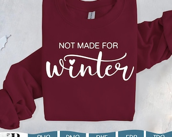 Not Made for Winter SVG, Funny Winter Quote Png, Winter-Themed SVG, Funny Cold Weather SVG, Not Made for Winter Cut File, Cute Christmas Svg
