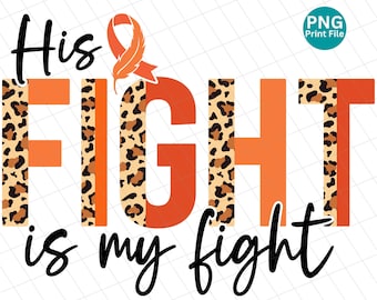 His Fight Is My Fight Leukemia Awareness PNG, Leukemia Awareness Half Leopard PNG, Leukemia Cheetah Sublimation, Orange Ribbon Shirt PNG