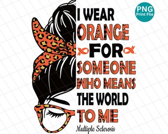 I wear orange for someone who means the world Multiple Sclerosis Awareness Png, MS awareness messy bun Sublimation, Ms Warrior Orange PNG