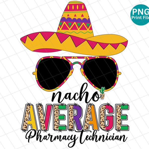 Pharmacy technician nacho average leopard PNG, Pharmacy tech Cinco de Mayo PNG, Pharmacy Mexican sublimation, Pharmacy fiesta shirt Png