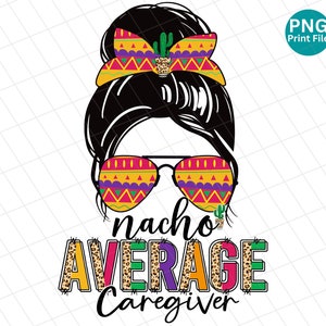 Betreuer Nacho durchschnittlicher Leopard PNG, Messy Bun Cinco de Mayo PNG, Betreuer mexikanische Sublimation, Betreuer Fiesta PNG, Betreuer Shirt png