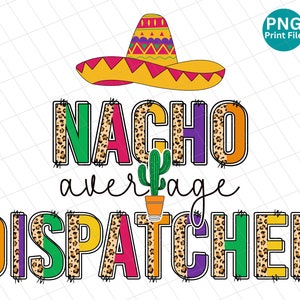 Dispatcher nacho average leopard PNG, Dispatcher Cinco de Mayo Hat PNG, Dispatcher Mexican sublimation, Dispatcher fiesta , Dispatcher shirt