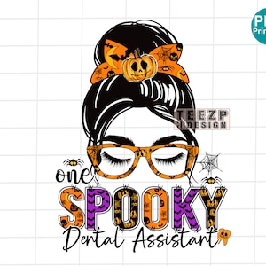 One Spooky Dental Assistant PNG, Dental Assistant Halloween PNG, Dental Assistant life Spooky Sublimation, Halloween Dental Messy bun PNG