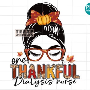 Dialysis nurse one thankful messy bun PNG, Dialysis nurse Thanksgiving Leopard Sublimation, Dialysis nurse Life Pumpkin Season PNG, Autumn