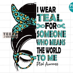 Ptsd Awareness I wear Teal PNG, Ptsd Awareness Leopard PNG, Ptsd Awareness messy bun Sublimation PNG, Ptsd Awareness Teal Ribbon Shirt png