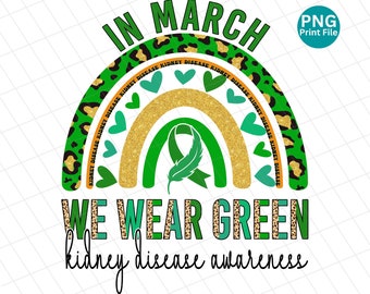 In March We Wear Green Kidney Disease Rainbow, Kidney Disease Awareness Leopard PNG, Kidney Disease Cheetah Sublimation, Green Ribbon PNG
